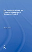 Red Guard Factionalism And The Cultural Revolution In Guangzhou (canton)