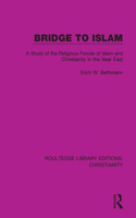 Bridge to Islam: A Study of the Religious Forces of Islam and Christianity in the Near East(Routledge Library Editions: Christianity)