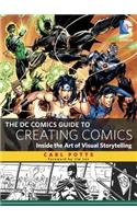 The DC Comics Guide to Creating Comics: Inside the Art of Visual Storytelling