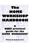 Home Workshop Handbook: A Very Practical Guide to the Home Workshop