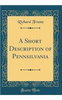 A Short Description of Pennsilvania (Classic Reprint)