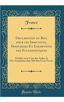 Declaration Du Roy, Pour Les Immunitez, Franchises Et Exemptions Des Ecclesiastiques: Vï¿½rifiï¿½e En La Cour Des Aydes, Le Dix-Neufuiï¿½me Iuin Mil Fixx Cens Trente (Classic Reprint): Vï¿½rifiï¿½e En La Cour Des Aydes, Le Dix-Neufuiï¿½me Iuin Mil Fixx Cens Trente (Classic Reprint)