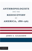 Anthropologists and the Rediscovery of America, 1886-1965