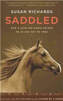 Saddled: How a Spirited Horse Reined Me in and Set Me Free