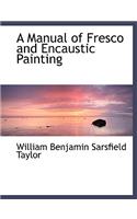 A Manual of Fresco and Encaustic Painting
