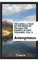 The Cabal; A Tale of the Reign of William the Fourth. in Two Volumes. Vol. II