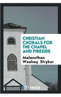 Christian Chorals for the Chapel and Fireside