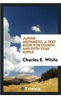 Junior Arithmetic: A Text Book for Fourth and Fifth Year Pupils