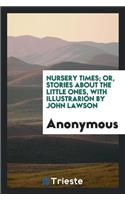 Nursery Times; Or, Stories about the Little Ones, with Illustrarion by John Lawson