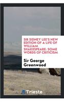 Sir Sidney Lee's New Edition of a Life of William Shakespeare; Some Words of Criticism