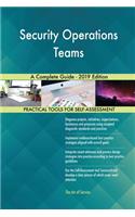 Security Operations Teams A Complete Guide - 2019 Edition