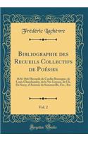 Bibliographie des Recueils Collectifs de Poésies, Vol. 2: 1636-1661 Recueils de Cardin Besongne, de Louis Chamhoudry, de la Vte Loyson, de Ch. De Sercy, d'Antoine de Sommaville, Etc., Etc (Classic Reprint)
