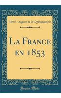 La France En 1853 (Classic Reprint)
