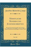 Sämmtliche Kinder-Und Jugendschriften, Vol. 10: Vierte Gesammtausgabe Der Letzten Hand; Robinson Der Júngere, Erster Theil (Classic Reprint)