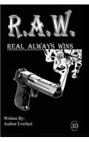 R.A.W. Real Always Wins