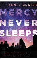 Mercy Never Sleeps: Sleepless Thoughts on Faith, Heaven, and the Fear of Heights