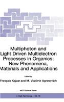 Multiphoton and Light Driven Multielectron Processes in Organics: New Phenomena, Materials and Applications: Proceedings of the NATO Advanced Research Workshop on Multiphoton and Light Driven Multielectron Processes in Organics: New Phenomena, Materials and