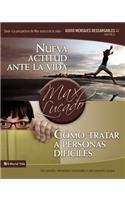 Nueva Actitud Ante La Vida / Cómo Tratar a Personas Difíciles