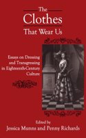 The BTCothes That Wear Us: Essays on Dressing and Transgressing in Eighteenth-Century Culture