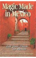 Magic Made in Mexico: Live Your Dream... in Mexico
