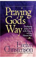 Praying God's Way; Proclaiming Jesus Christ as the Answer to Every Human Need