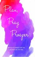 Plan, Pray, Prosper Weekly Planner