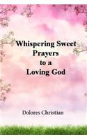 Whispering Sweet Prayers to a Loving God