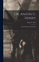 Dr. Anson G. Henry: Lincoln's Physician and Friend