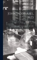 John Jacob Abel, M.D.