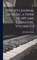 Dwight's Journal of Music, a Paper of Art and Literature, Volumes 1-2