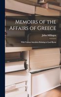 Memoirs of the Affairs of Greece: With Various Anecdotes Relating to Lord Byron