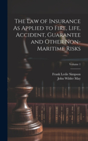 Law of Insurance As Applied to Fire, Life, Accident, Guarantee and Other Non-Maritime Risks; Volume 1