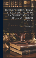 Du Culte Du Dieu Terme Et De La Limitation De La Propriété Chez Les Romains En Droit Romain