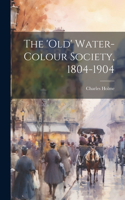 'Old' Water-Colour Society, 1804-1904