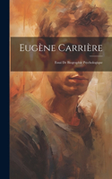 Eugène Carrière: Essai De Biographie Psychologique