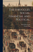 Struggles, Social, Financial and Political,