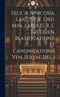 Felicis A Nicosia, Laic. Prof. Ord. Min...lapus (s. R. C Nicosien. Beatificationis Et Canonizationis Ven. Servae Dei...)