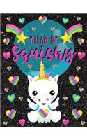 You Are My Squishy: Unicorn Design - Notebook Journal Diary - Fun Gift Ideas for Squishies Fans or Back To School Students