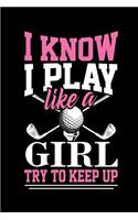 I Know I Play Like a Girl Try and Keep Up