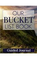 Our Bucket List Book Guided Journal: Planner Activity book to record travel, experiences, and goals for lifetime dreams. Writing prompts like What do I want to do