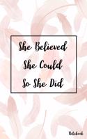 She Believed She Could So She Did Notebook