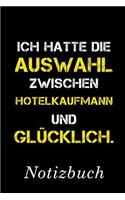 Ich Hatte Die Auswahl Zwischen Hotelkaufmann Und Glücklich Notizbuch