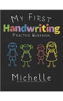 My first Handwriting Practice Workbook Michelle: 8.5x11 Composition Writing Paper Notebook for kids in kindergarten primary school I dashed midline I For Pre-K, K-1, K-2, K-3 I Back To School Gift