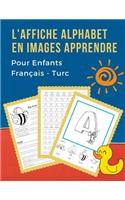 L'Affiche Alphabet en Images Apprendre Pour Enfants Français - Turc: First Bébé bilingue dictionnaire visuel French Turkish vocabulaire activités. ABC traçage feuille, écriture letters, livre de coloriage et de jeux é
