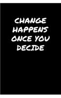 Change Happens Once You Decide