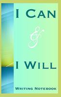 I Can And I Will Writing Notebook