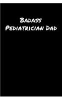 Badass Pediatrician Dad: A soft cover blank lined journal to jot down ideas, memories, goals, and anything else that comes to mind.