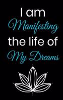 I Am Manifesting The Life Of My Dreams