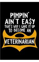 Pimpin' ain't easy that's why I gave it up to become a veterinarian