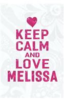 Keep Calm and Love Melissa: First Name Funny Sayings Personalized Customized Names Gift Birthday Girl Women Mother's Day Notebook Journal